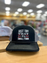Load image into Gallery viewer, “Just Try That in a Small Town” Hat