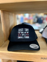 Load image into Gallery viewer, “Just Try That in a Small Town” Hat